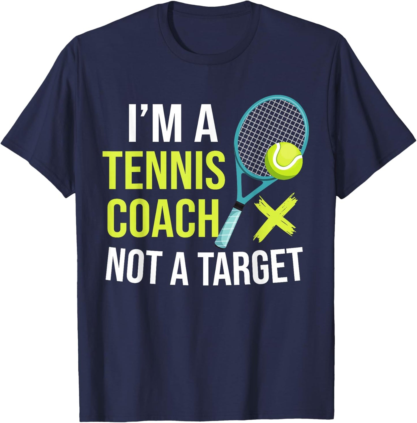 I'm A Tennis Coach Not A Target Funny Tennis T-Shirt - T-Shirt | Navy