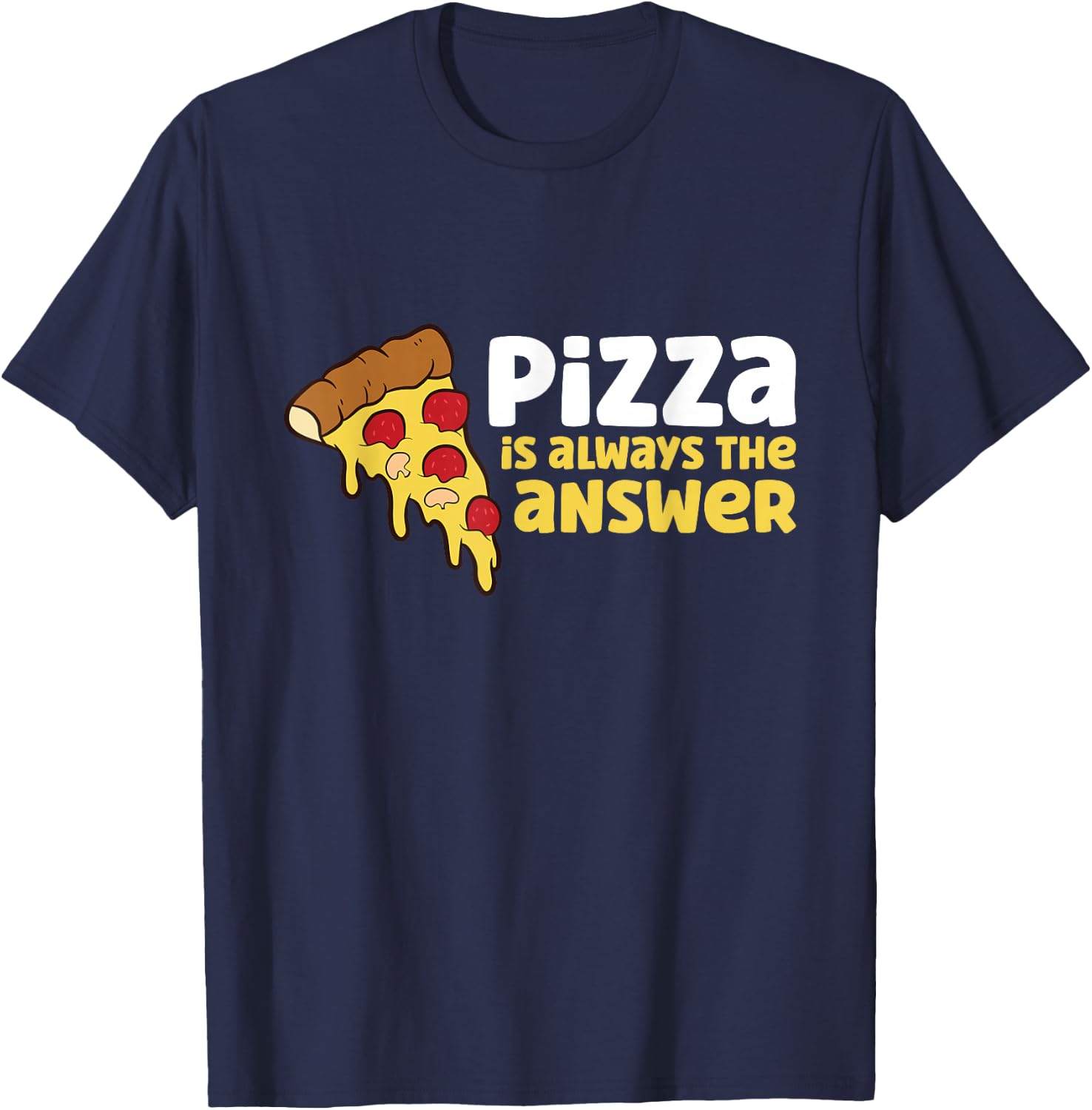 Pizza is Always The Answer T-Shirt - T-Shirt | Navy