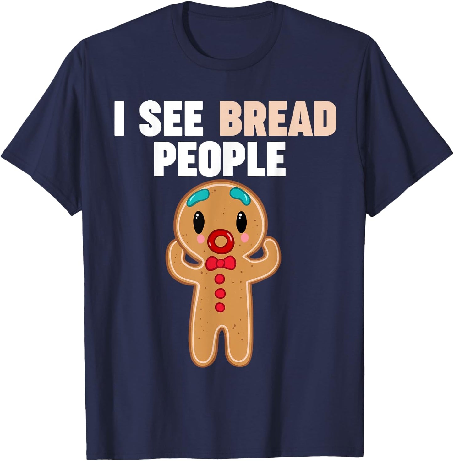 Gingerbread Man I see Bread People T-Shirt - T-Shirt | Navy