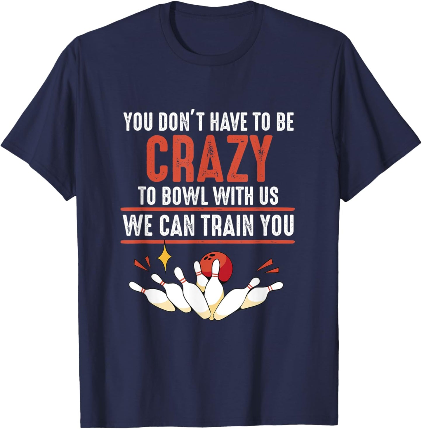 You Don't Have To Be Crazy To Bowl With Us Funny Bowling T-Shirt - T-Shirt | Navy