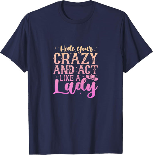Cowgirl Cowboy Hide Your Crazy And Act Like A Lady T-Shirt - T-Shirt | Navy