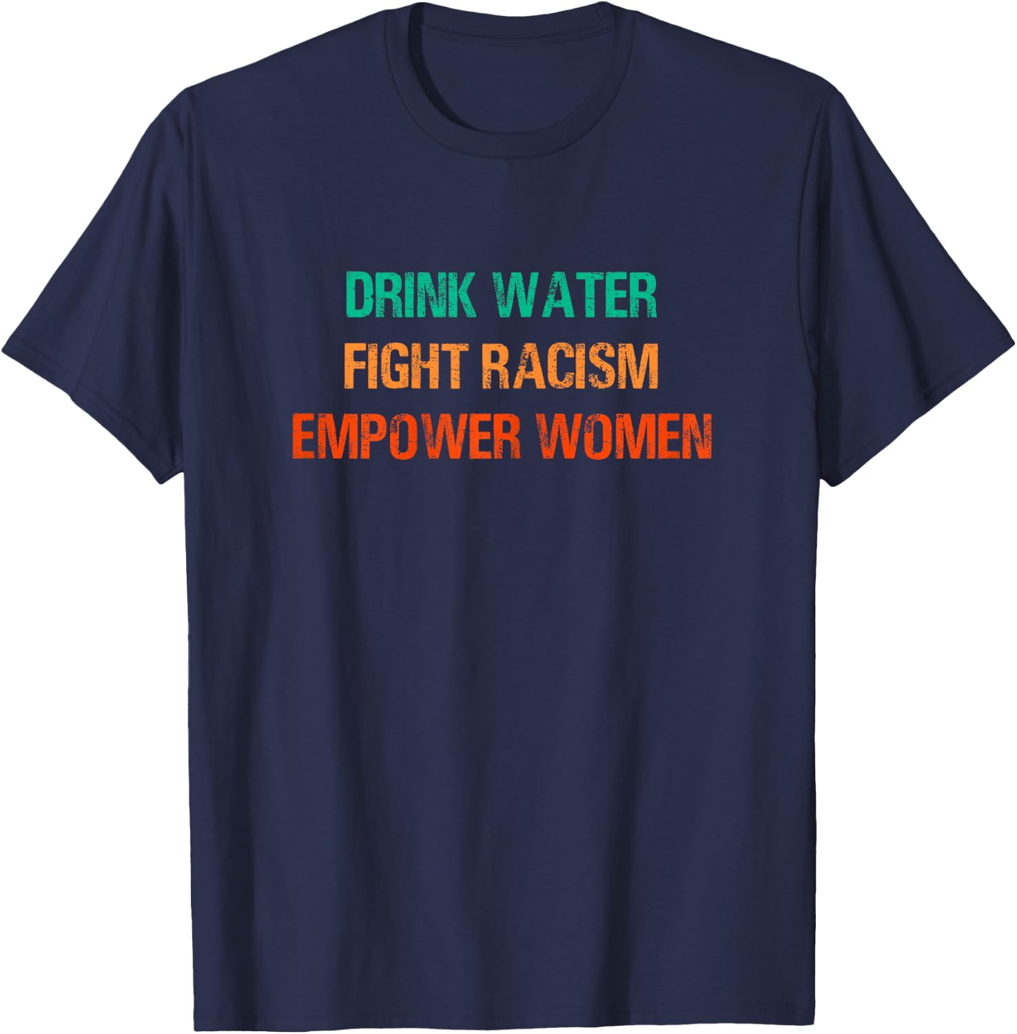 Drink Water Fight Racism Empower Women T-Shirt - T-Shirt | Navy