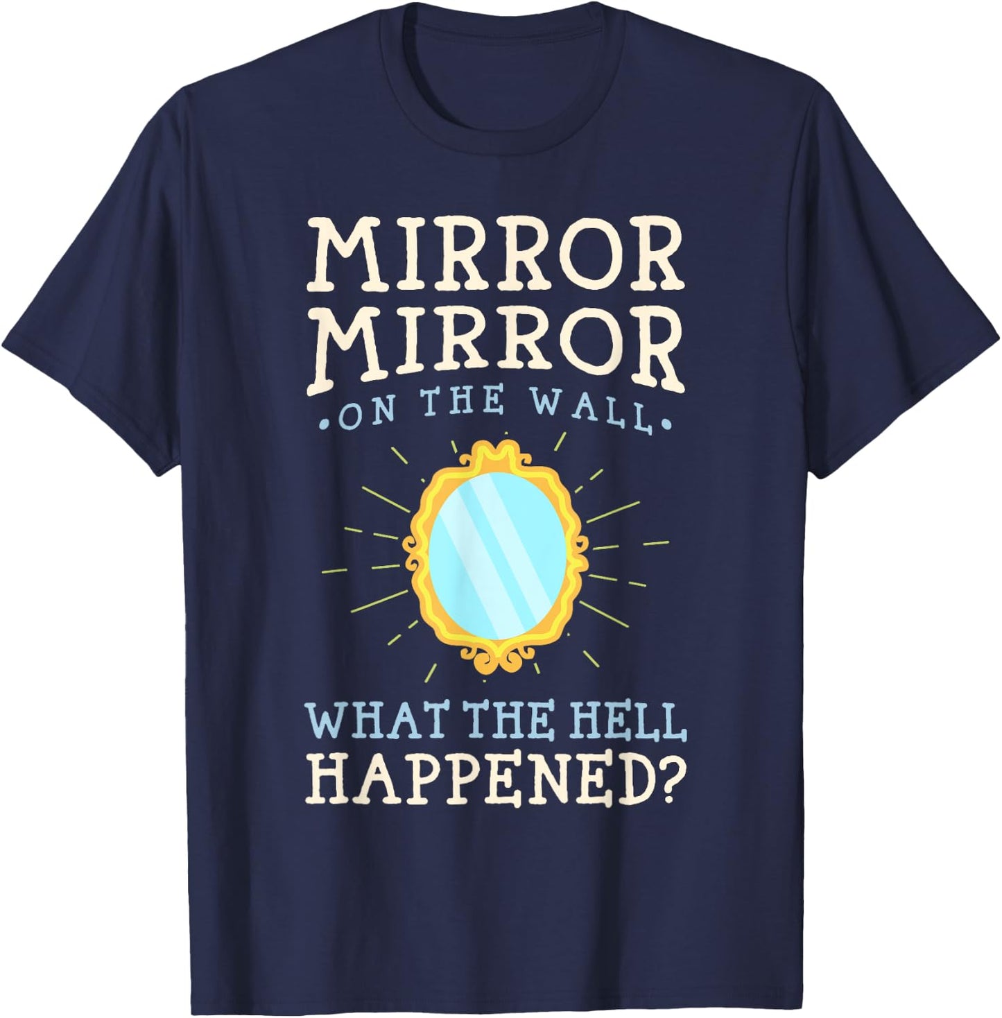 Funny Humor - Mirror Mirror on the Wall T-Shirt - T-Shirt | Navy