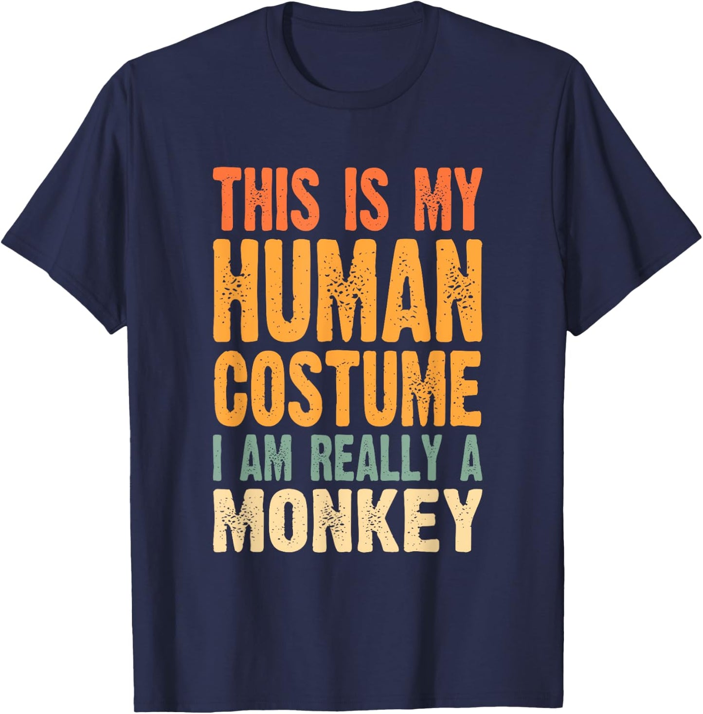 This is My Human Costume I'm Really a Monkey T-Shirt - T-Shirt | Navy
