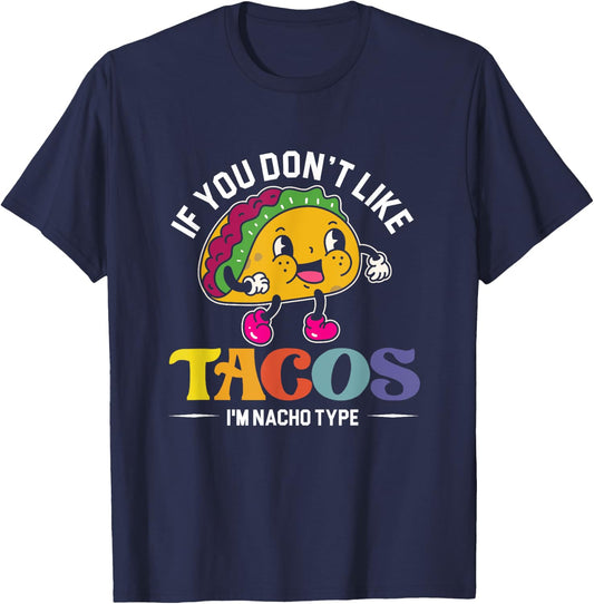 If You Don't Like Tacos I'm Nacho Type | Mexican Food T-Shirt - T-Shirt | Navy