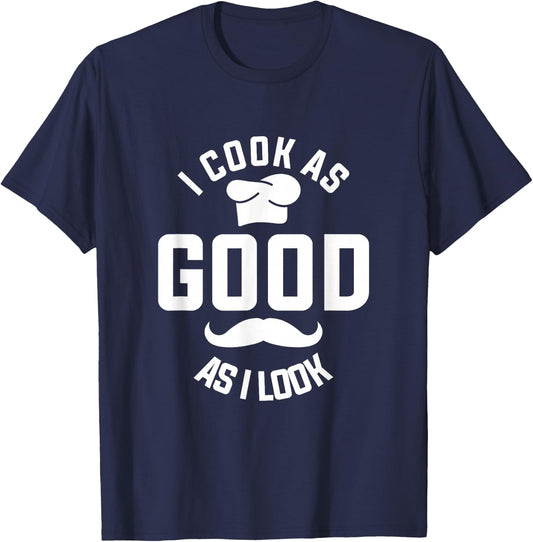 I Cook As Good As I Look Cooking T-Shirt - T-Shirt | Navy
