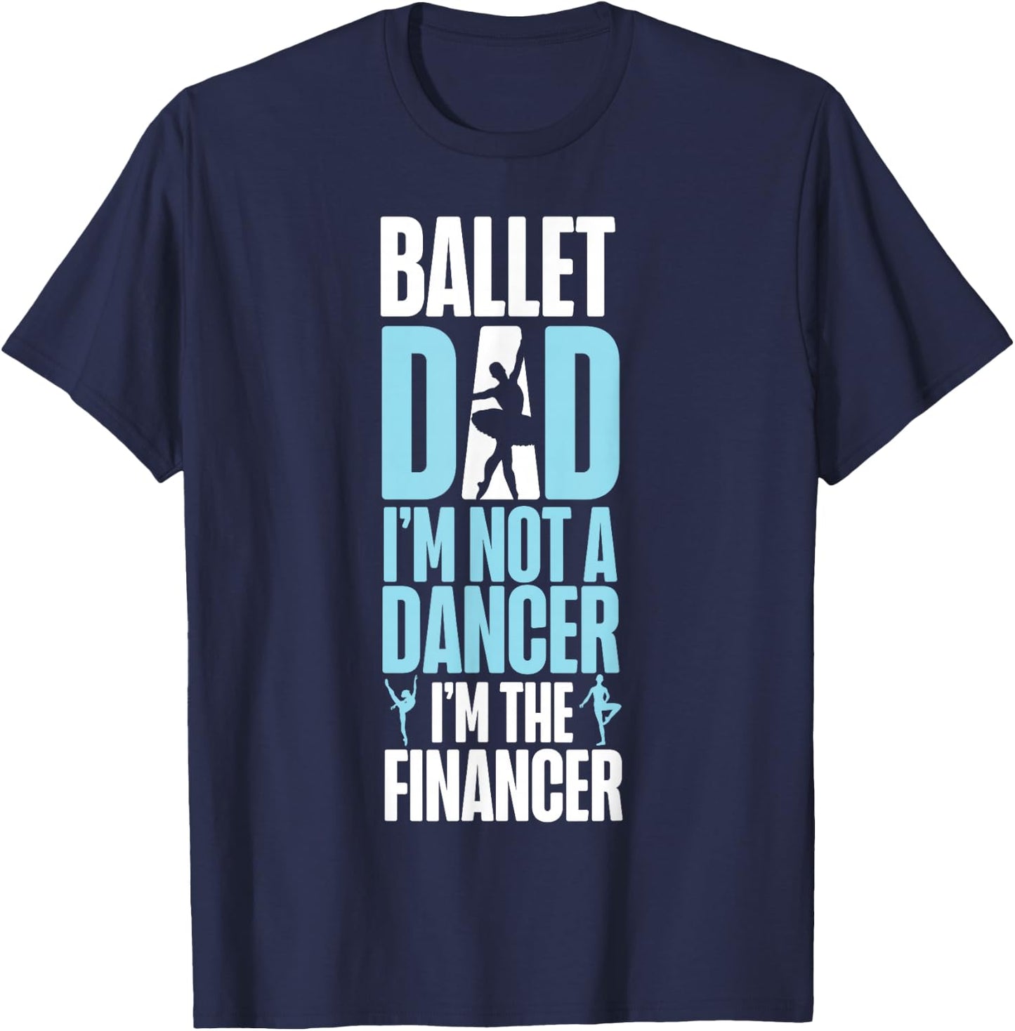 Ballet Dancer Dance Girl Ballerina Dad Ballet Dad I'm Not A T-Shirt - T-Shirt | Navy