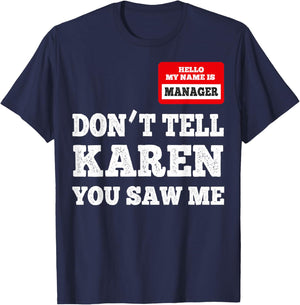 Hello I Am The Manager - Don't Tell Karen You Saw Me T-Shirt - T-Shirt | Navy