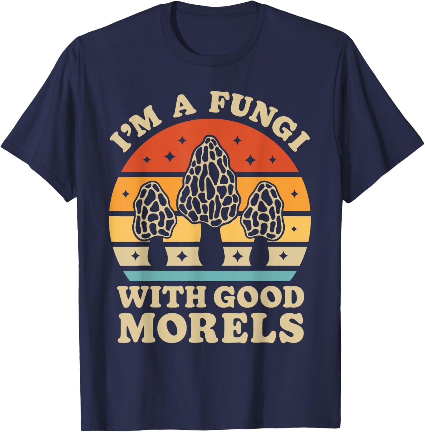 I'm A Fungi With Good Morels Mushroom Mycologist Foraging T-Shirt - T-Shirt | Navy