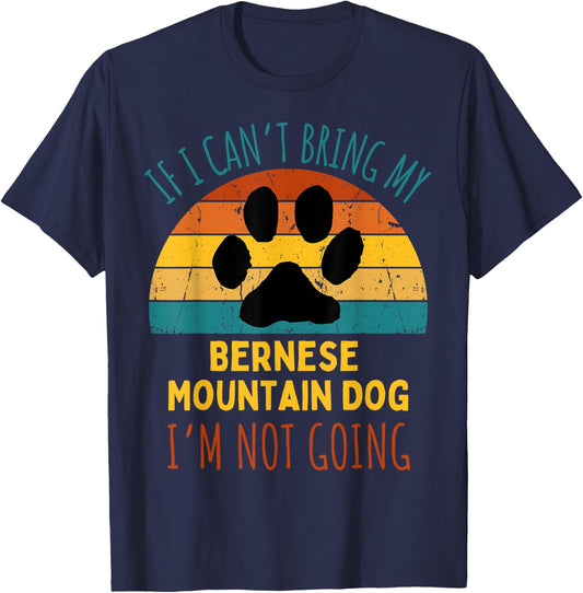 If I Can't Bring My Bernese Mountain Dog I'm Not Going Funny Women T-Shirt - T-Shirt | Navy