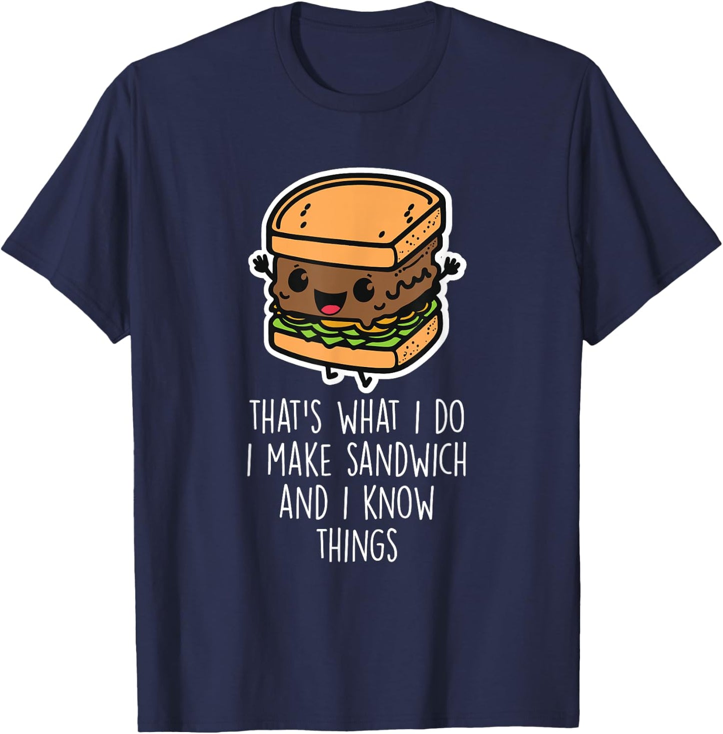 I Make Sandwich And I Know Things Funny Sandwich Lover T-Shirt - T-Shirt | Navy