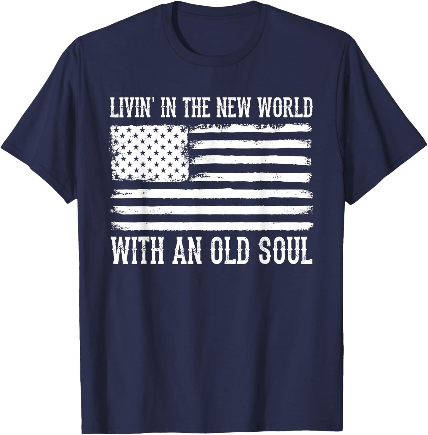 Living In The New World With An Old Soul America Flag T-Shirt - T-Shirt | Navy