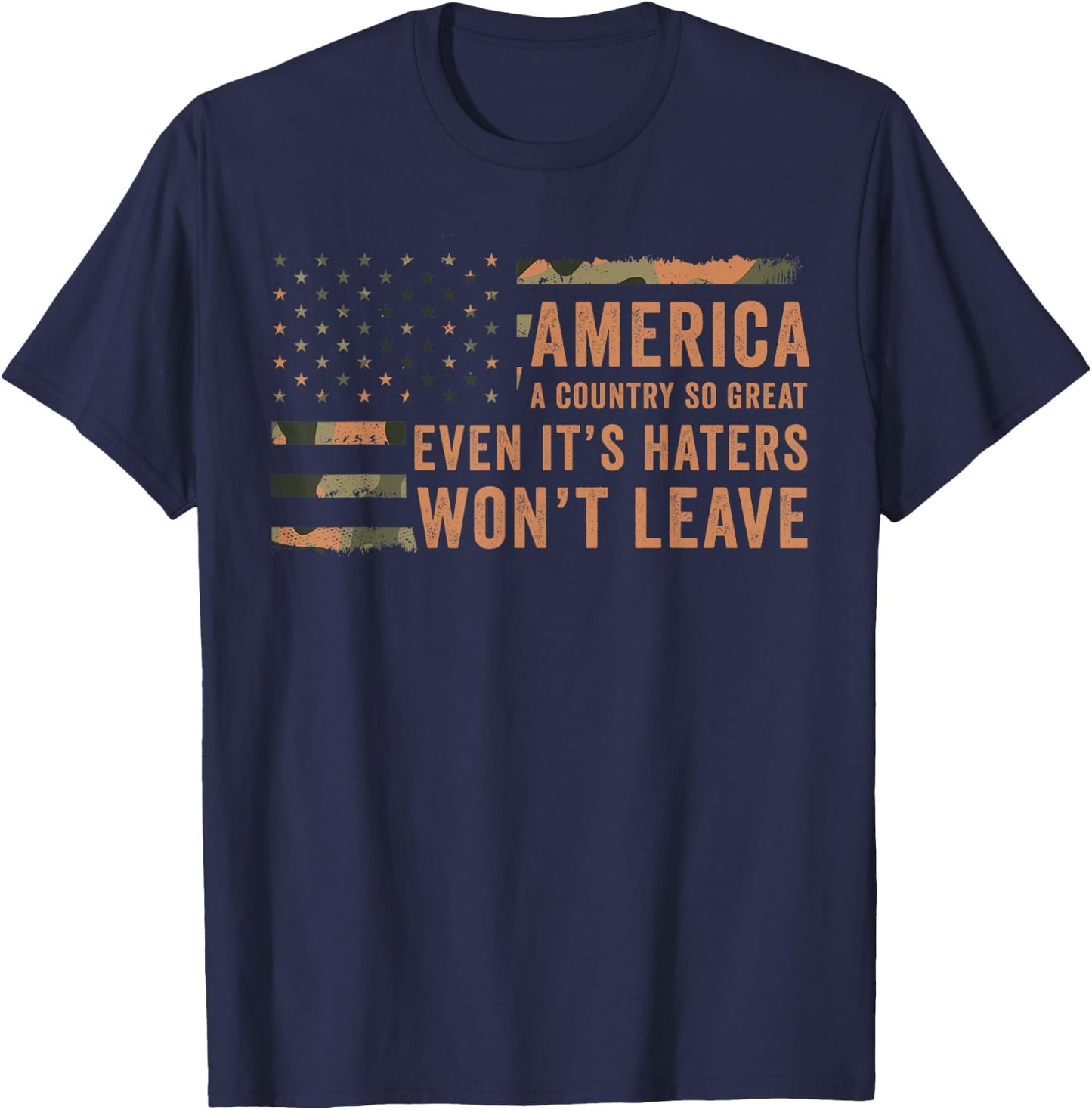 America A Country So Great Even It's Haters Won't Leave T-Shirt - T-Shirt | Navy