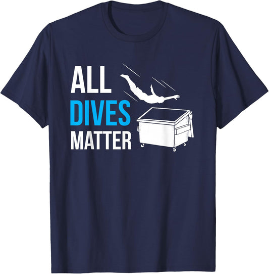 All Dives Matter Garbage Trash Diver Dumpster Diving Humor T-Shirt - T-Shirt | Navy