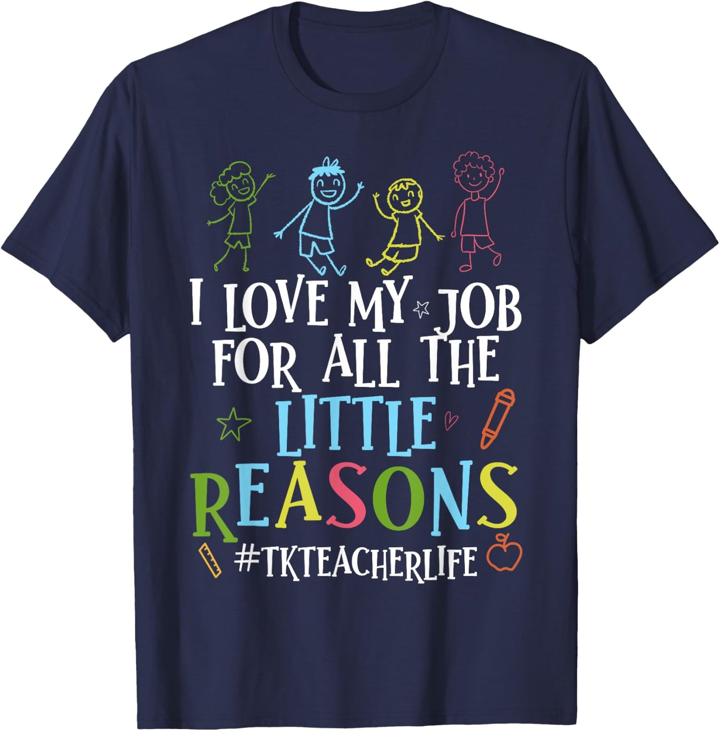 I Love My Job For All The Little Reasons Funny Tk Teacher T-Shirt - T-Shirt | Navy