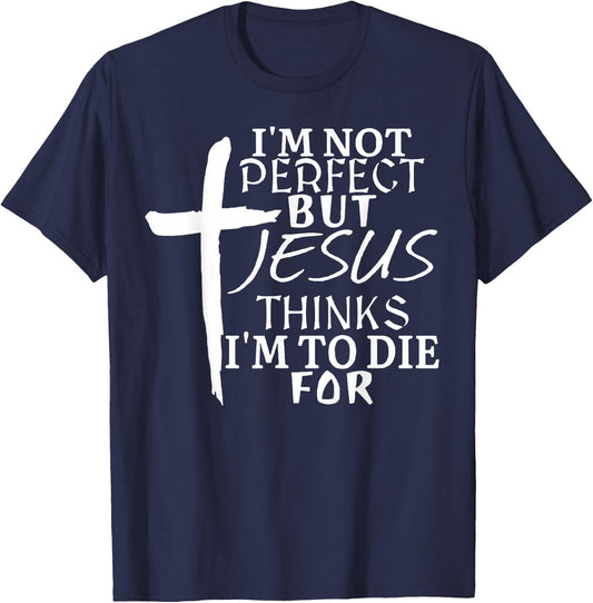 I'm Not Perfect But Jesus Thinks I'm To Die For T-Shirt - T-Shirt | Navy