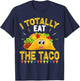 I Totally Eat The Taco - funny sexual humor (C) T-Shirt - T-Shirt | Navy