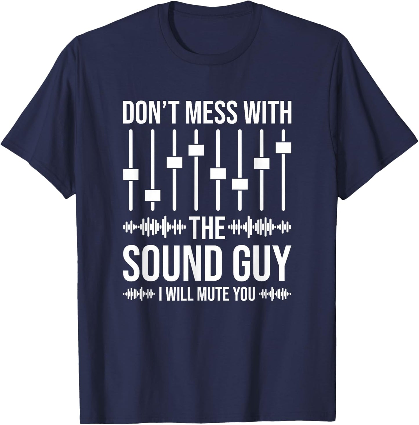 Don't Mess With The Sound Guy, Funny Sound Engineer T-Shirt - T-Shirt | Navy