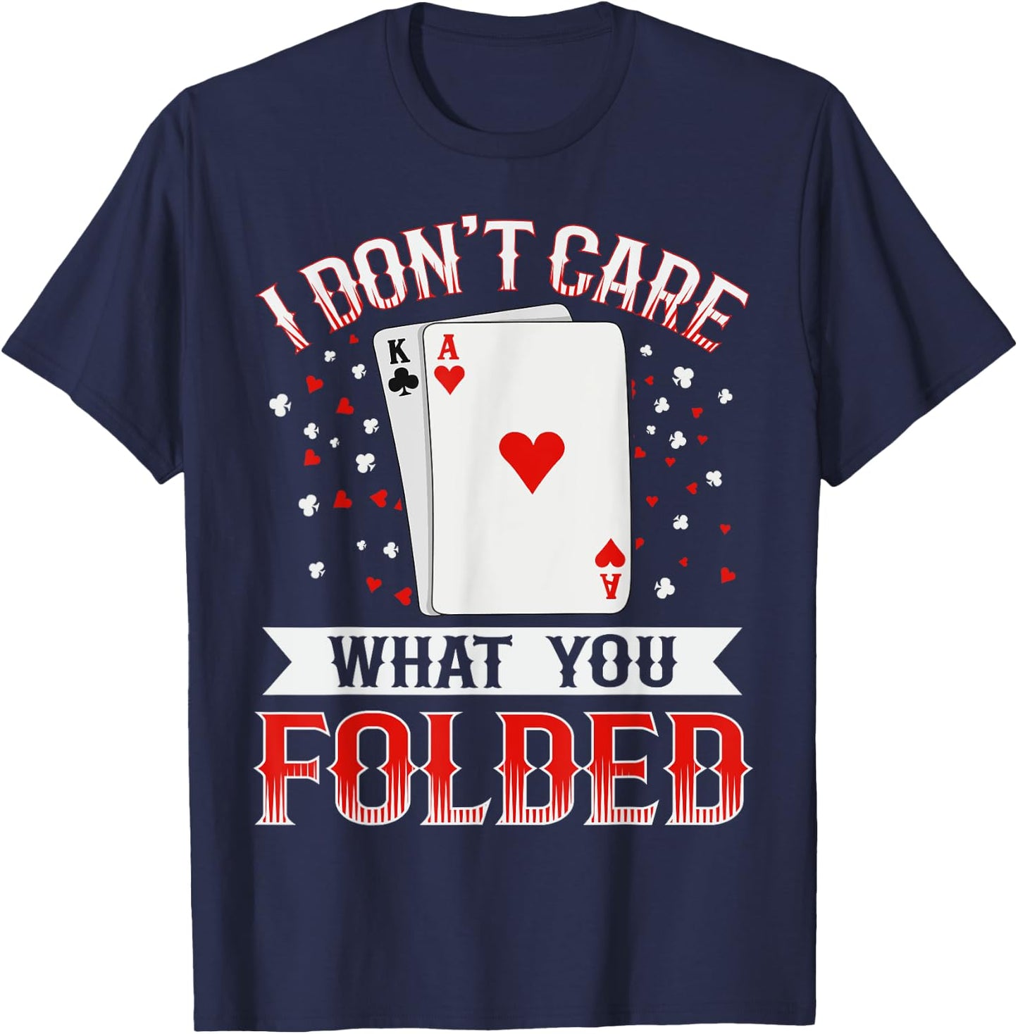 I don't care what you folded Quote for a Poker expert T-Shirt - T-Shirt | Navy