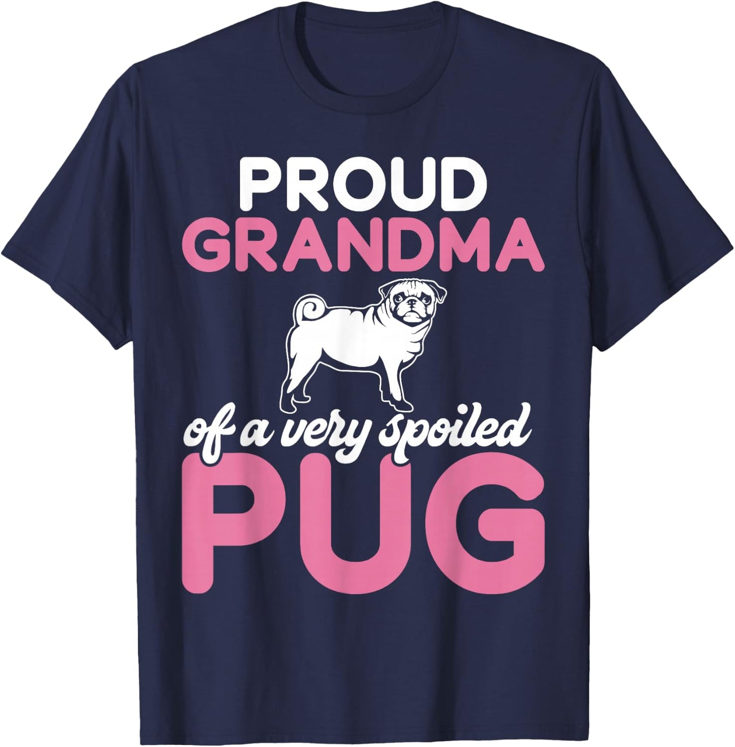Proud Grandma of a Very Spoiled Pug Grandma T-Shirt - T-Shirt | Navy