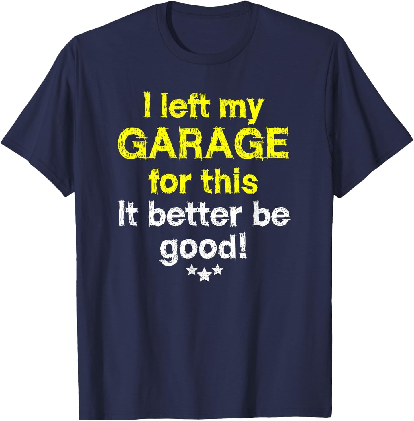 I left my garage for this - mechanics funny garage T-Shirt - T-Shirt | Navy
