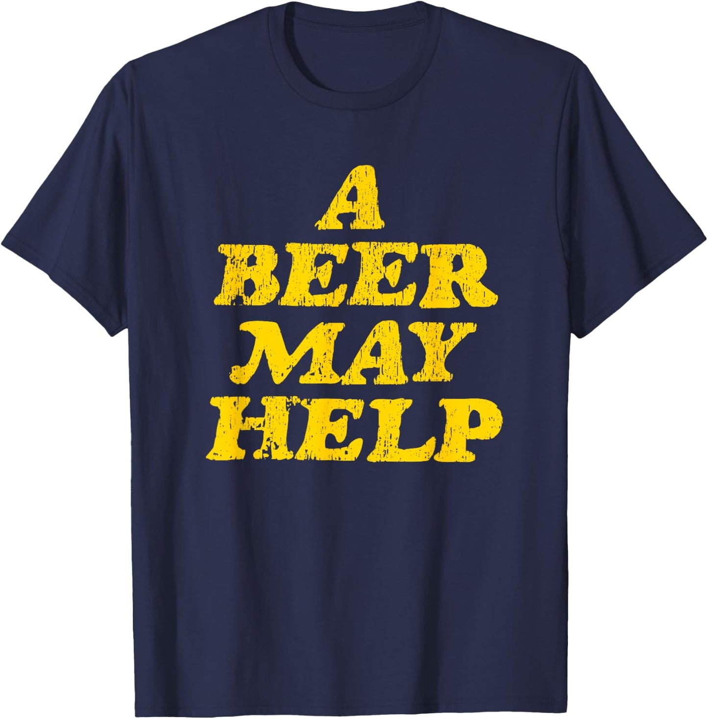 A Beer May Help - Funny Gag Gift T-Shirt - T-Shirt | Navy