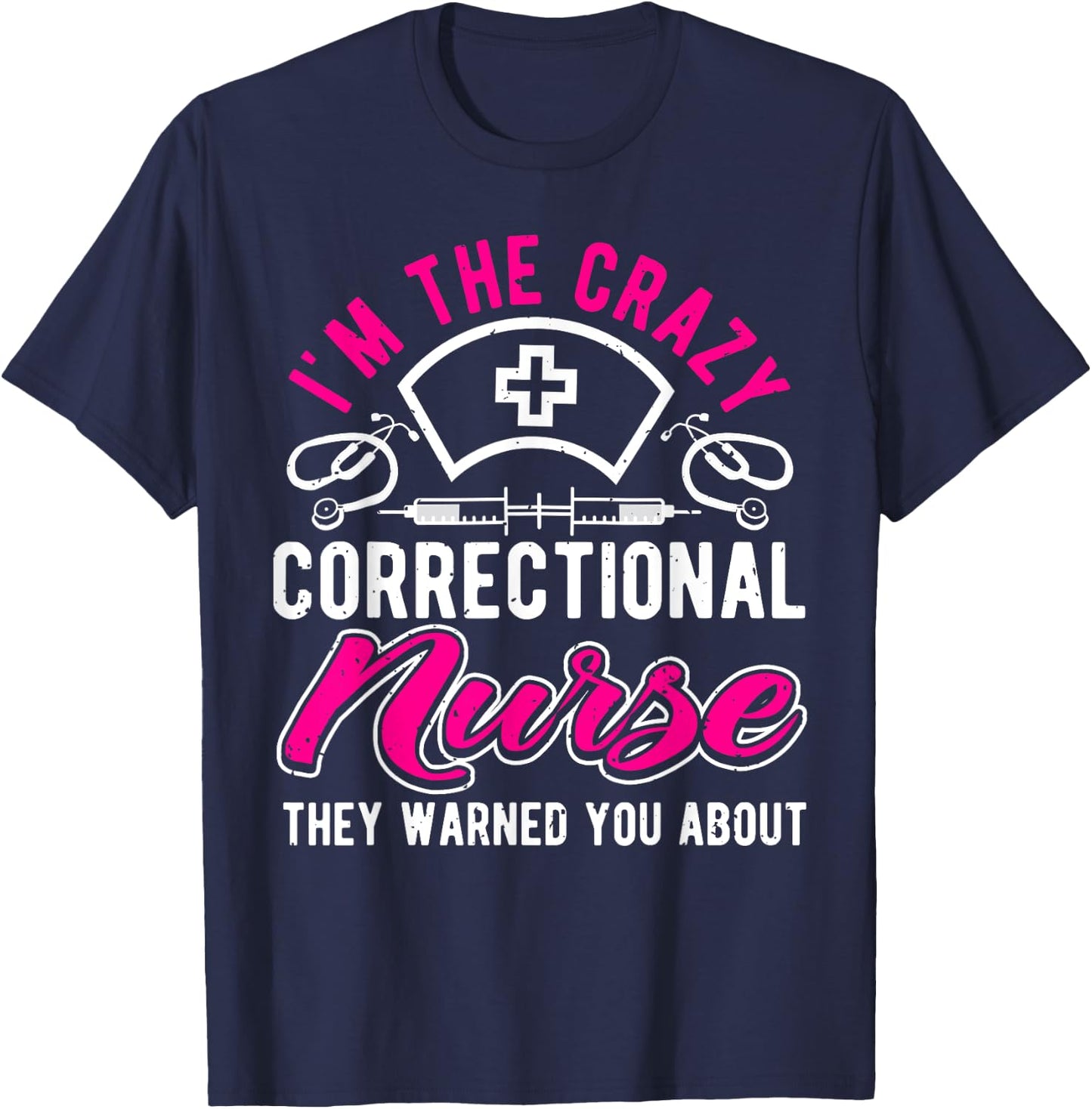 I'm The Crazy Correctional Nurse, Funny Prison Nurse T-Shirt - T-Shirt | Navy