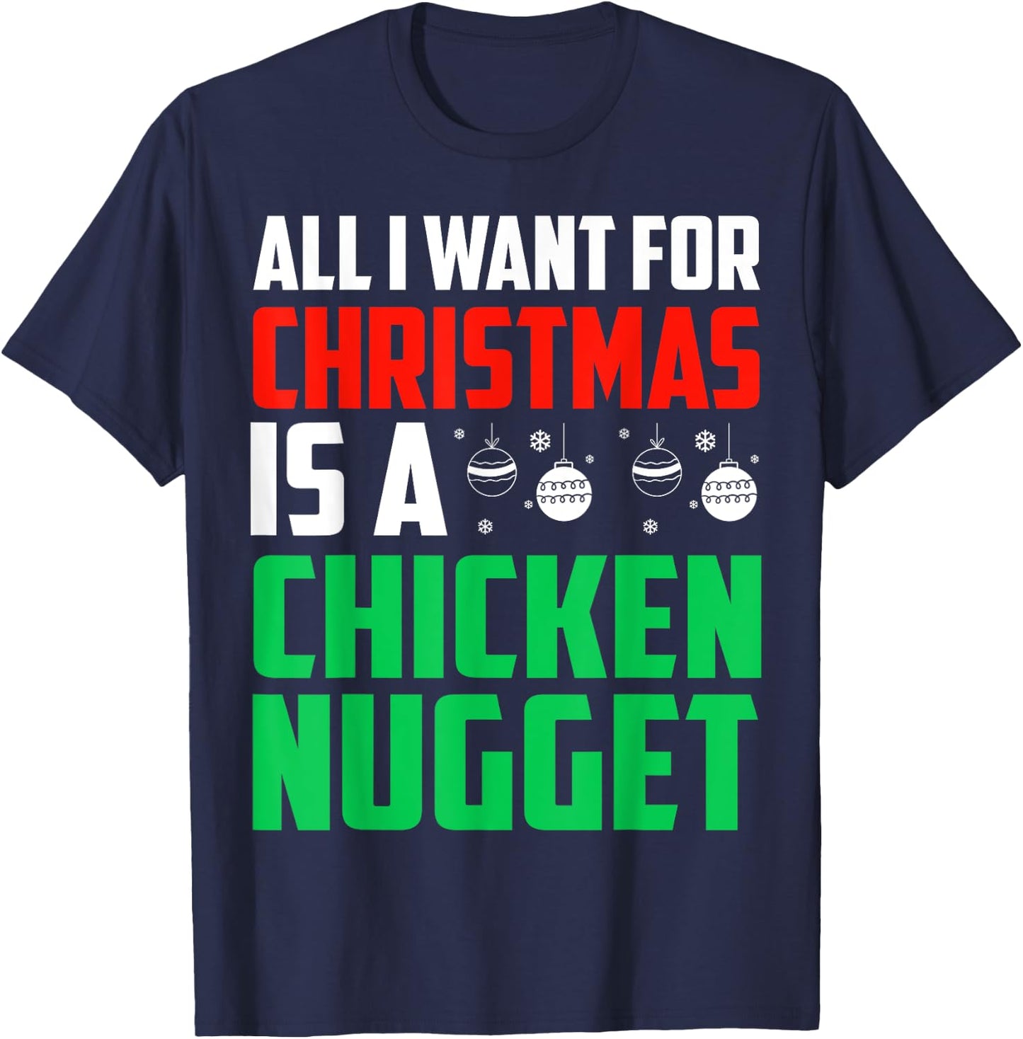 All I Want For Christmas Is A Chicken Nugget Xmas Fast Food T-Shirt - T-Shirt | Navy