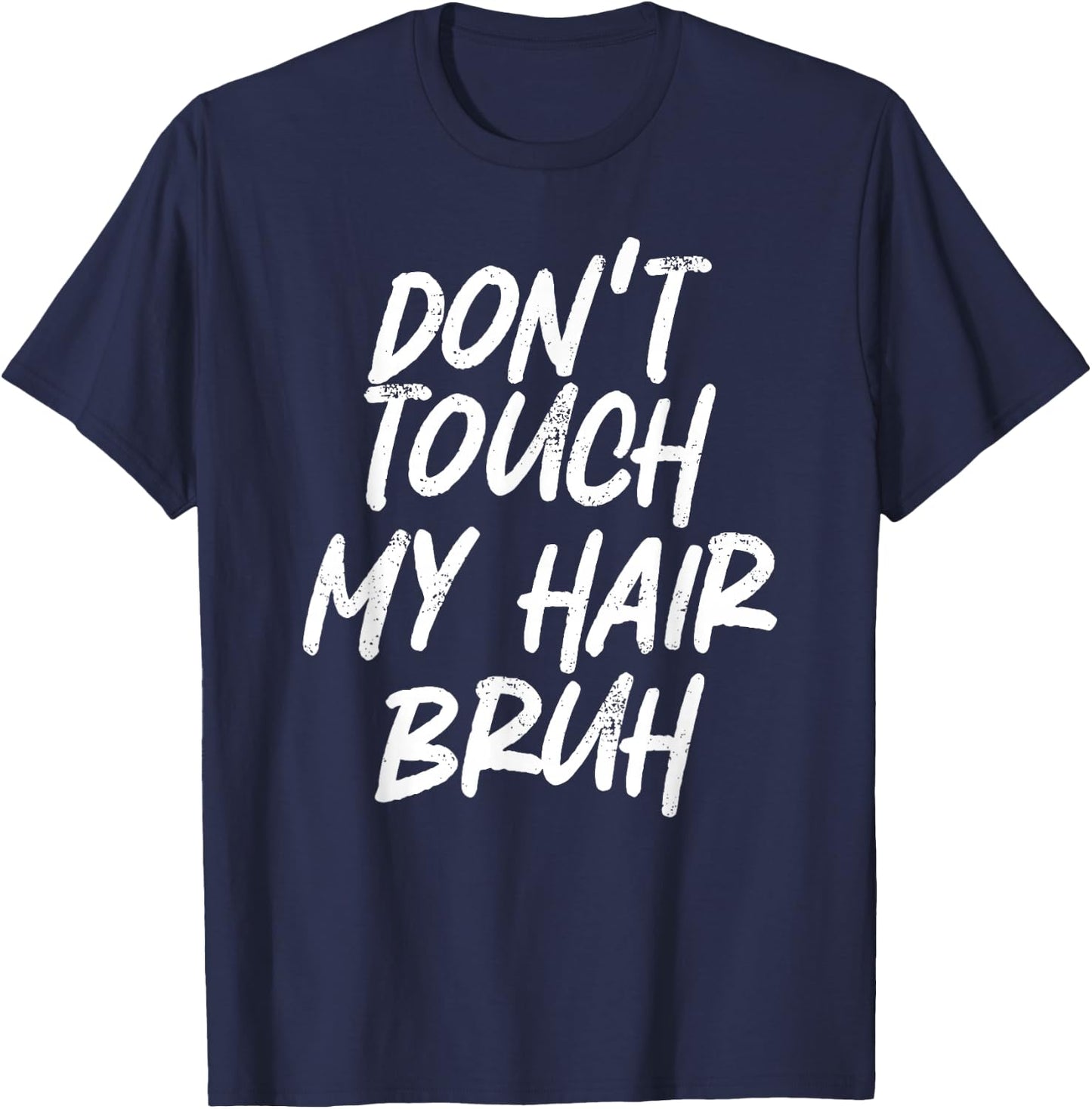 Don't Touch My Hair Bruh Funny Djoke Saying T-Shirt - T-Shirt | Navy