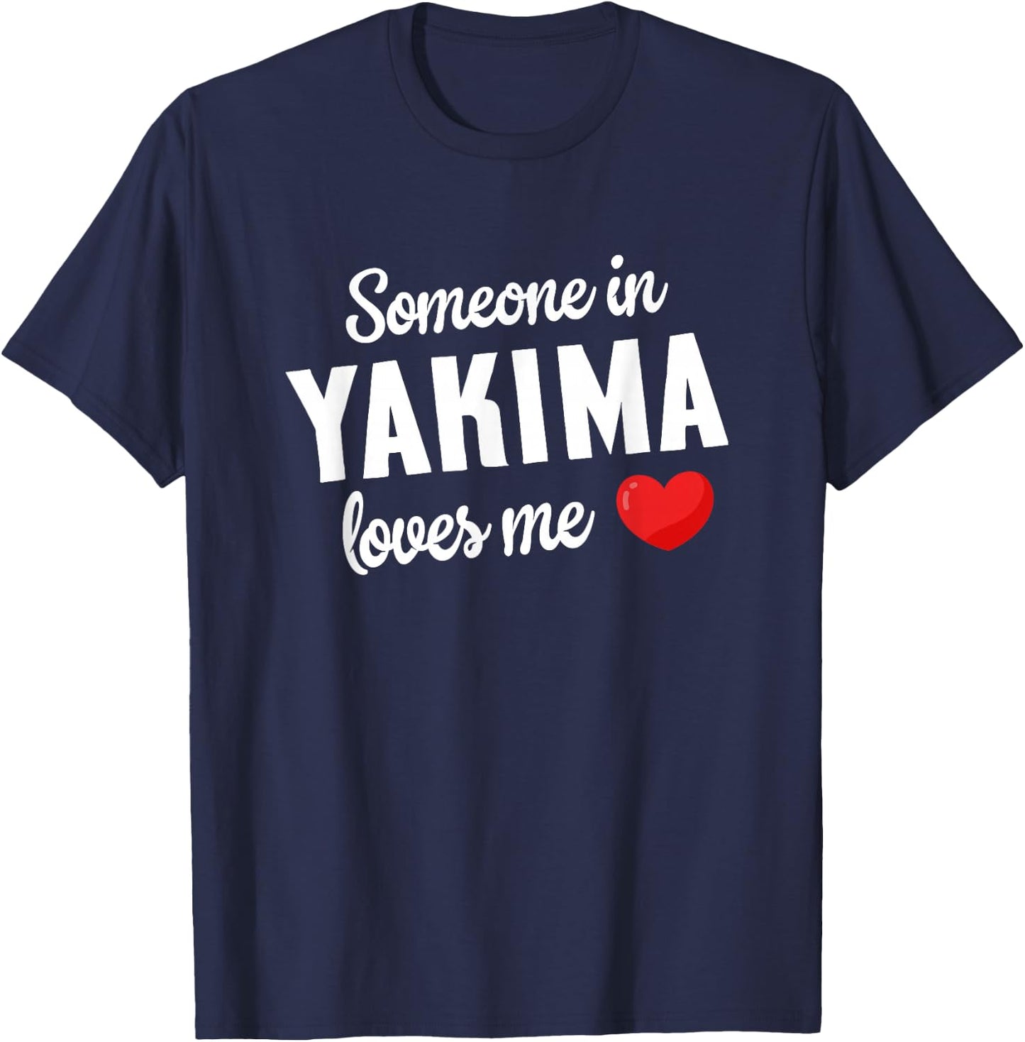 Someone In Yakima Loves Me T-Shirt - T-Shirt | Navy