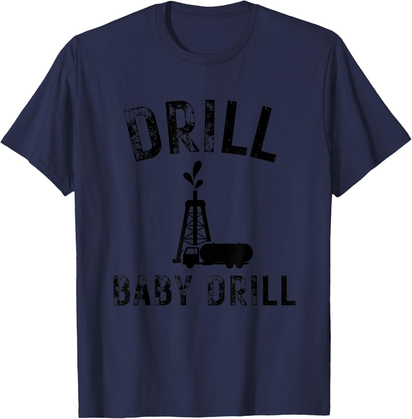 Drill Baby Drill Oil Production Oil Well Tanker T-Shirt - T-Shirt | Navy
