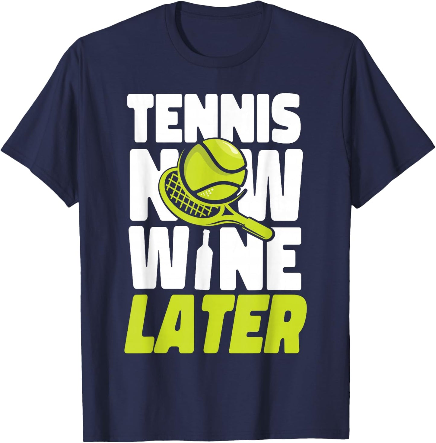 Funny Tennis Player Racket Wine Tennis Now Wine Later T-Shirt - T-Shirt | Navy