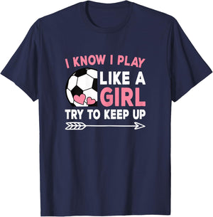 I Know I Play Like A Girl Try To Keep Up Cute Soccer Women T-Shirt - T-Shirt | Navy