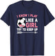 I Know I Play Like A Girl Try To Keep Up Cute Soccer Women T-Shirt - T-Shirt | Navy