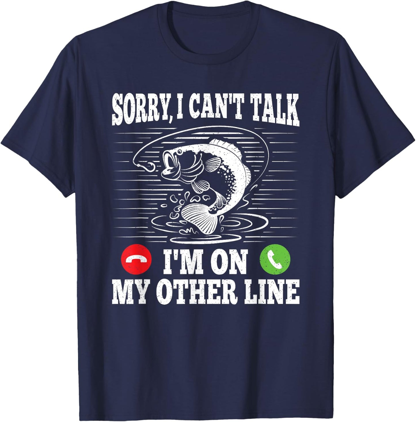 Sorry I Can't Talk I'm On My Other Line Funny Fishing Fish T-Shirt - T-Shirt | Navy