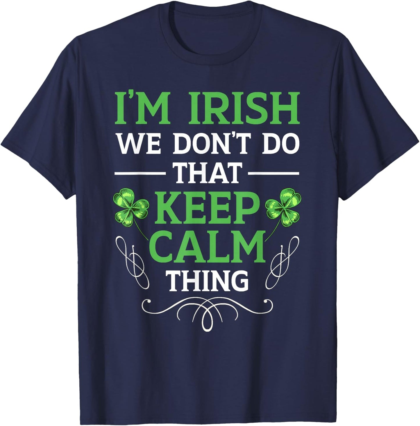 I'm Irish We Don't Do That Keep Calm Thing Gaelic Ireland T-Shirt - T-Shirt | Navy