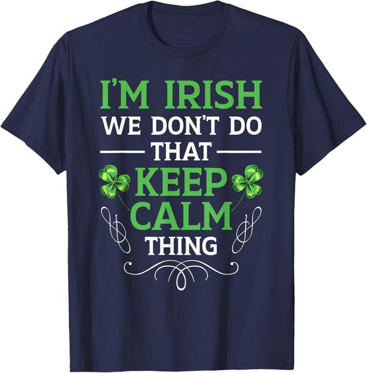 I'm Irish We Don't Do That Keep Calm Thing Gaelic Ireland T-Shirt - T-Shirt | Navy
