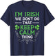 I'm Irish We Don't Do That Keep Calm Thing Gaelic Ireland T-Shirt - T-Shirt | Navy