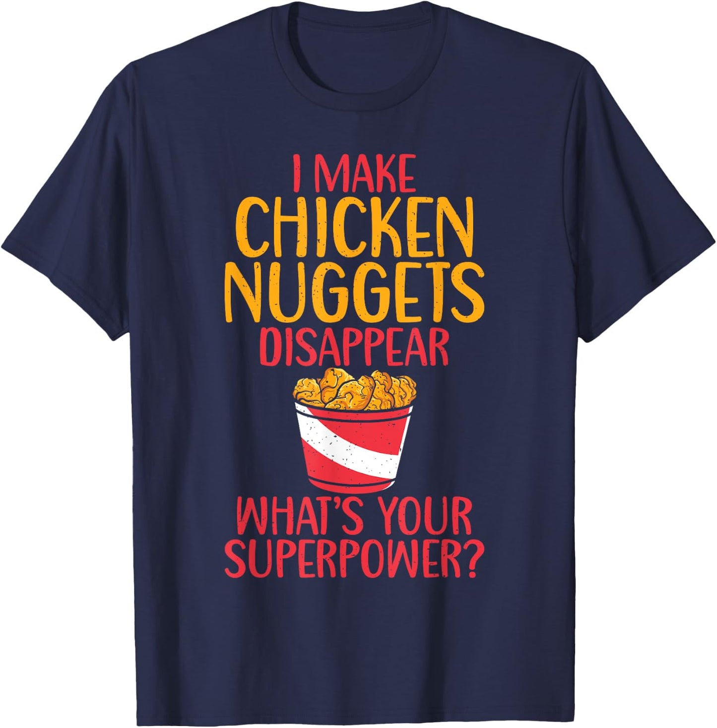 I make Chicken Nuggets disappear whats your Superpower T-Shirt - T-Shirt | Navy