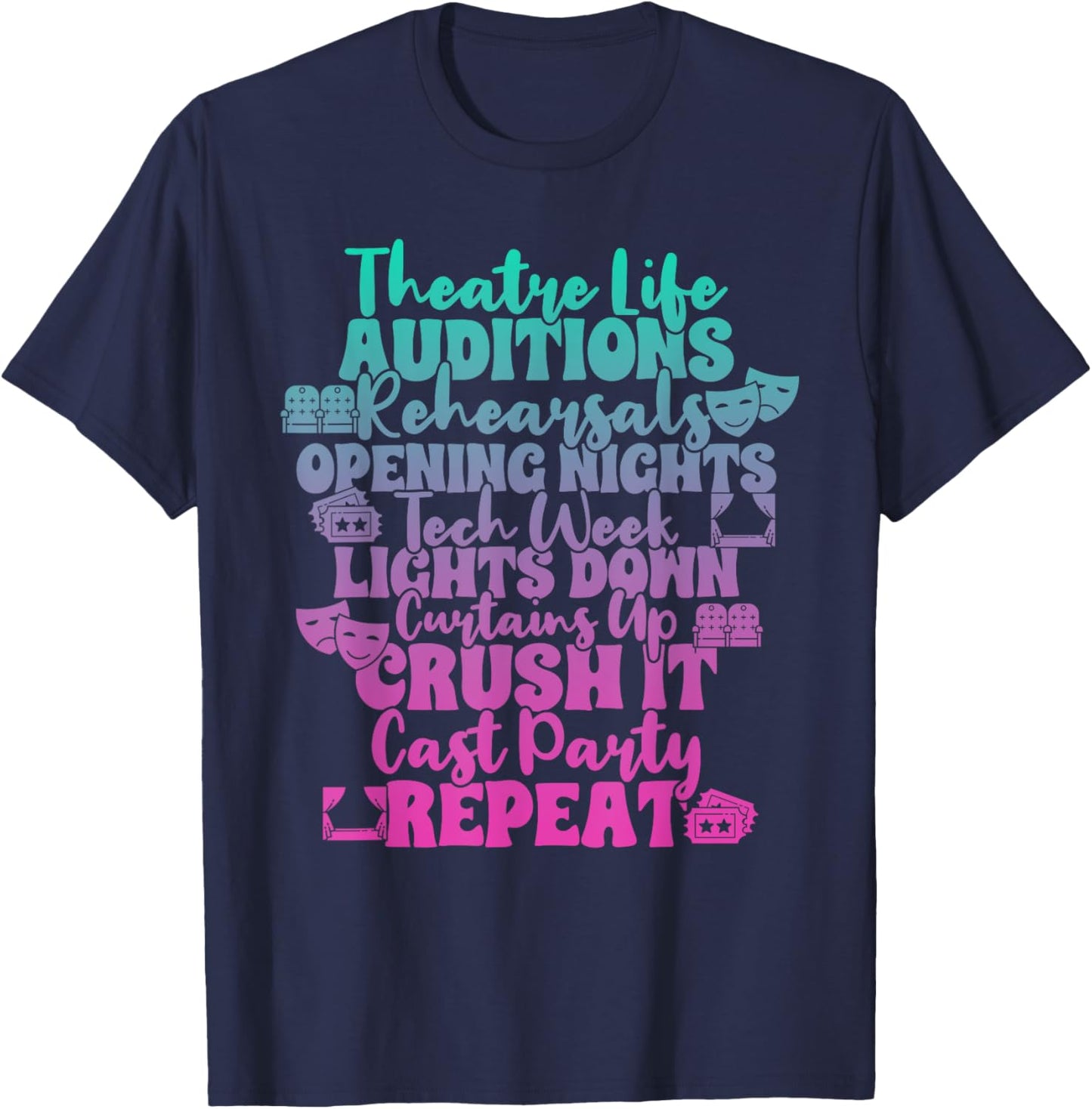 Theater Thespian Theatre Life Auditions Rehearsals T-Shirt - T-Shirt | Navy