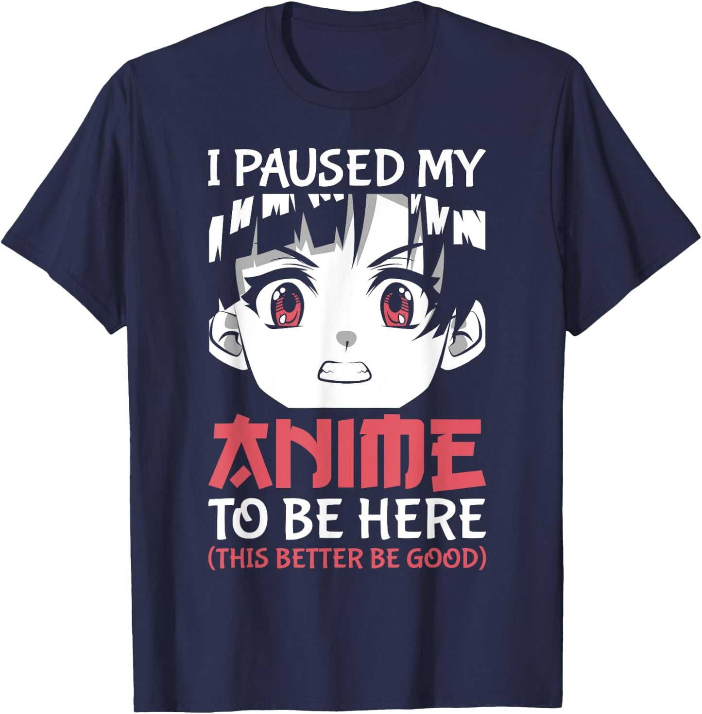 Otaku Manga Funny Anime Merch I Paused My Anime to Be Here T-Shirt - T-Shirt | Navy