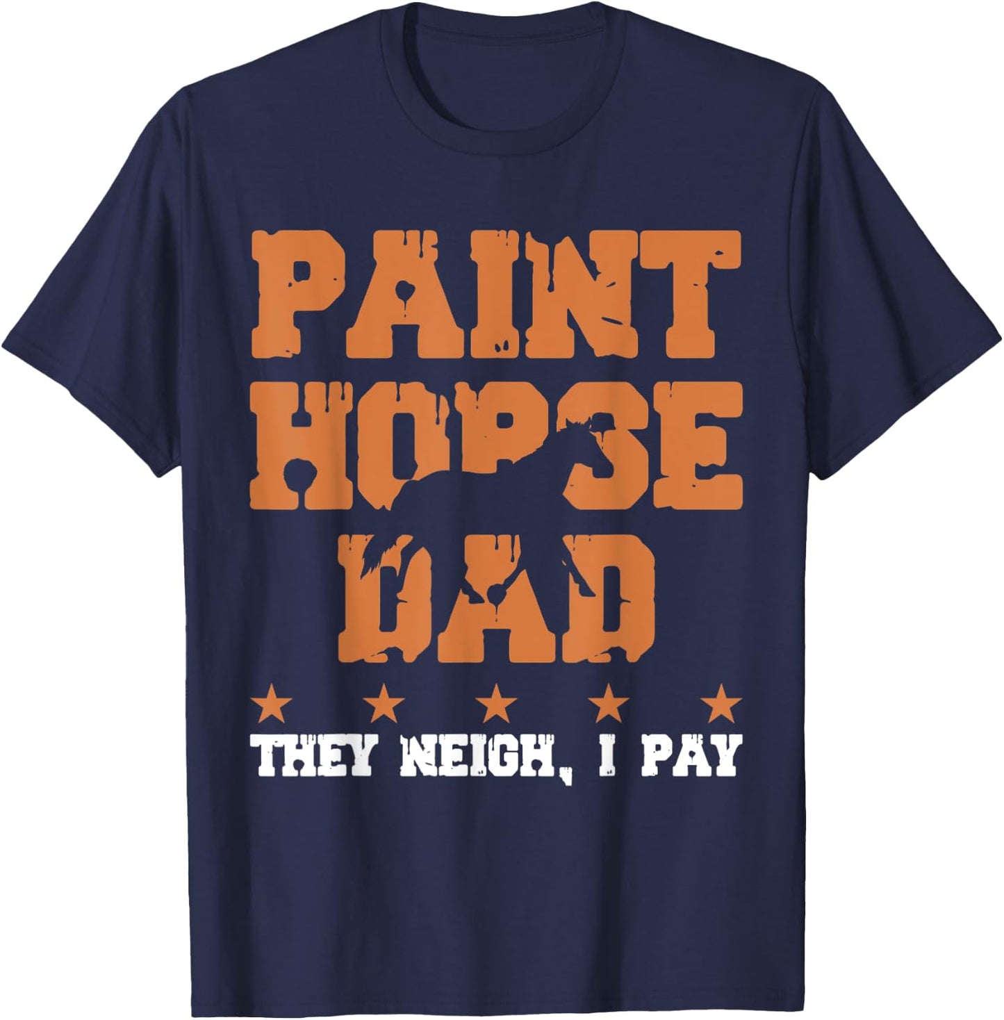Horse Dad They Neigh I Pay - Paint Horse T-Shirt - T-Shirt | Navy