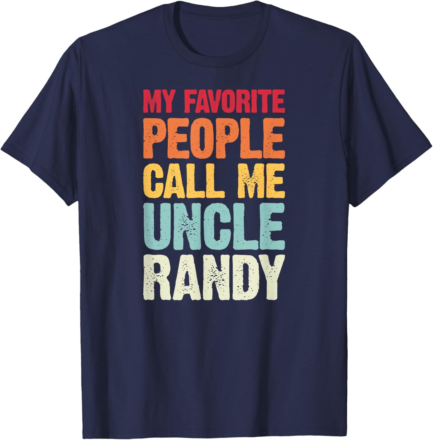 My Favorite People Call Me Uncle Randy Personalized Name T-Shirt - T-Shirt | Navy