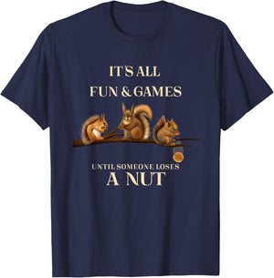 Funny Squirrels All Fun & Games Until Someone Loses a Nut T-Shirt - T-Shirt | Navy