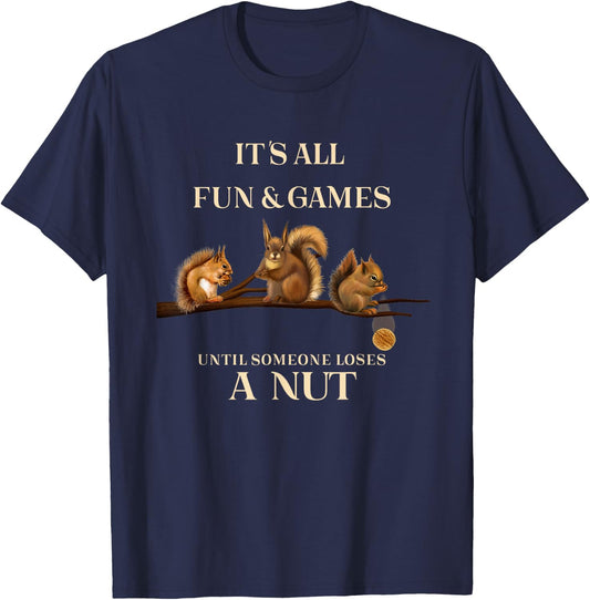 Funny Squirrels All Fun & Games Until Someone Loses a Nut T-Shirt - T-Shirt | Navy
