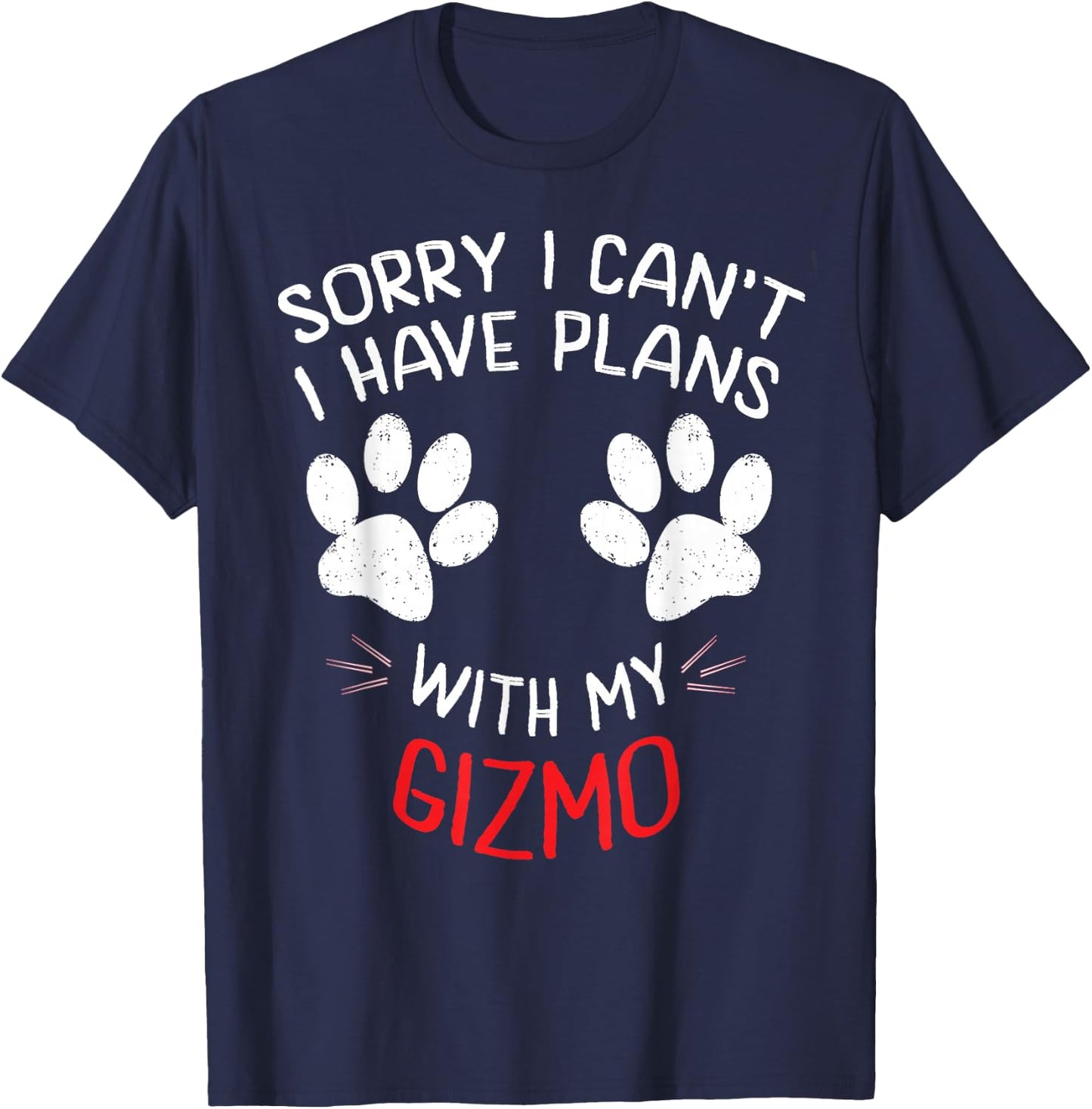 Sorry I Can't I Have Plans With My GIZMO Funny Pet T-Shirt - T-Shirt | Navy