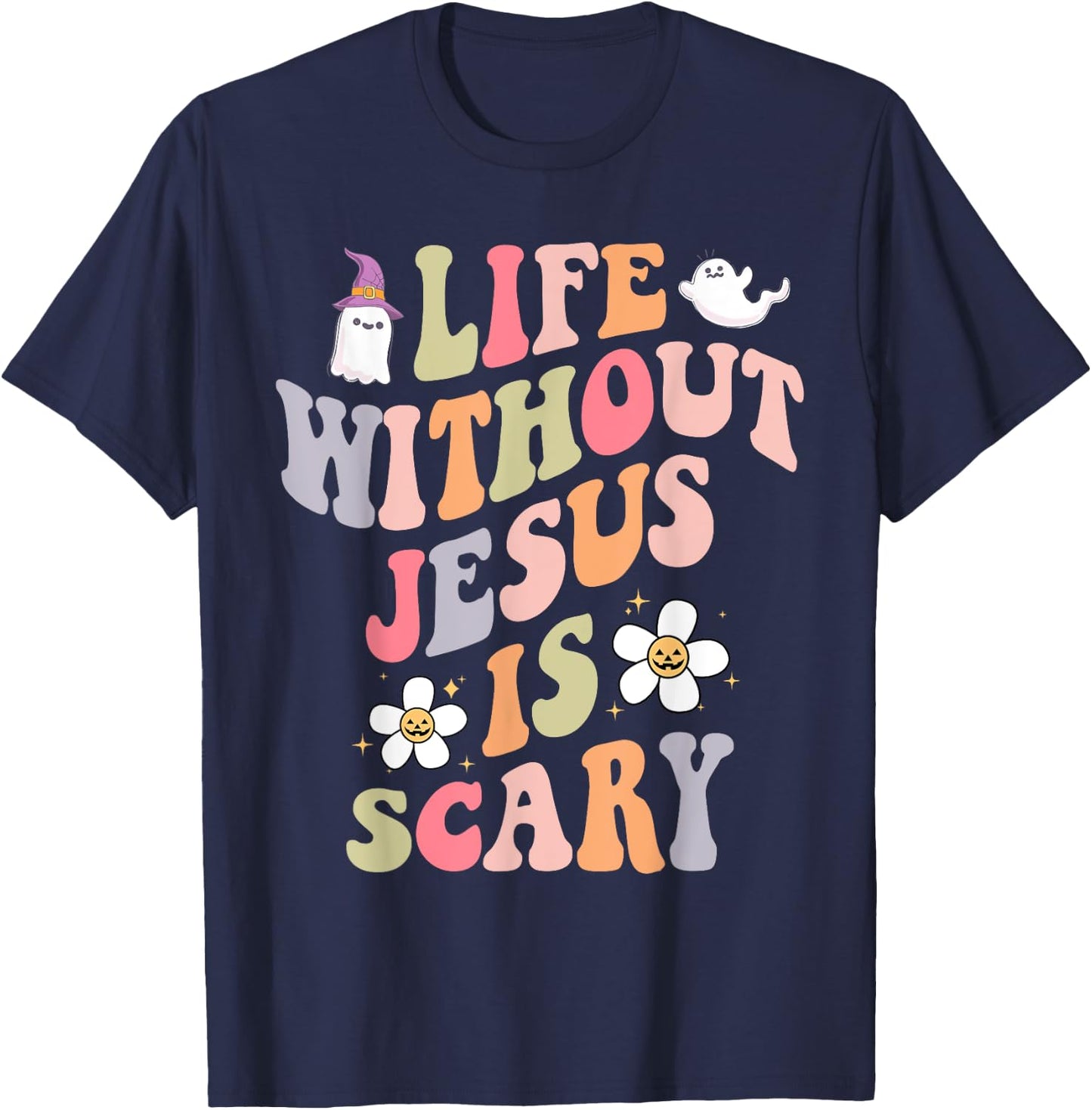 Life is Scary Without Jesus Souls Day Halloween Women Men T-Shirt - T-Shirt | Navy