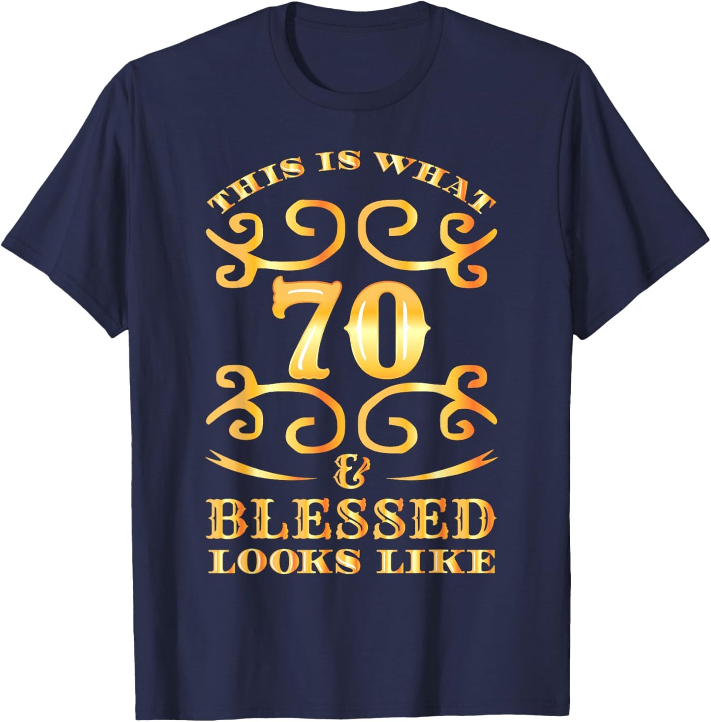 This Is What 70 And Blessed Looks Like 70th Birthday T-Shirt - T-Shirt | Navy