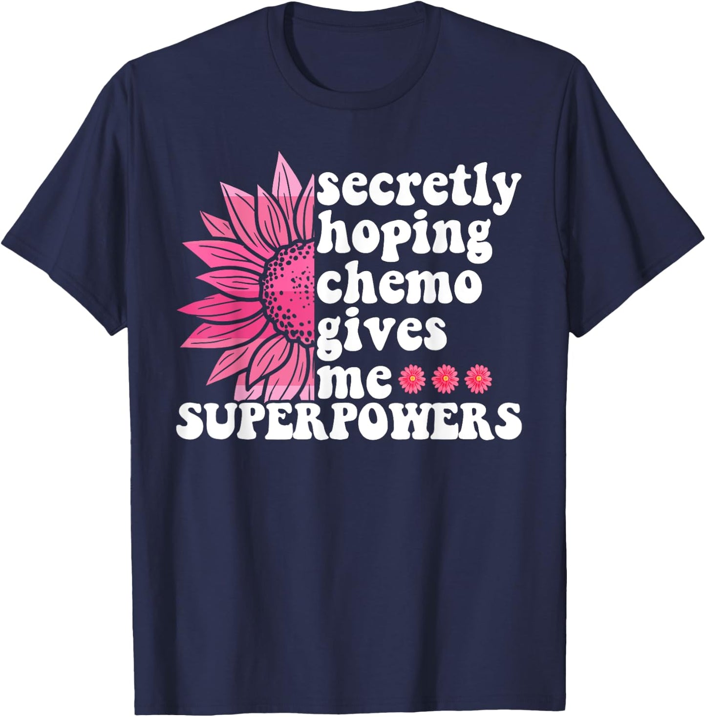 Secretly Hoping Chemo Gives Me Superpowers Cancer Patient T-Shirt - T-Shirt | Navy