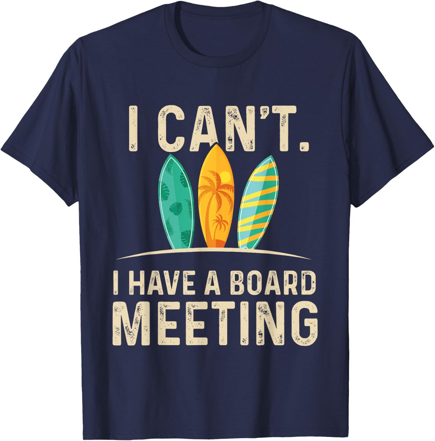 I Can't I Have A Board Meeting - Beach Surfing Surfingboard T-Shirt - T-Shirt | Navy
